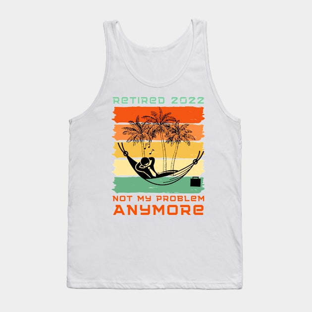 Retired 2022 Not My Problem Anymore Tank Top by Holly ship